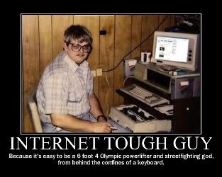internet_tough_guy_-_because_its_easy_to_be_a_6_foot_4_olympic_powerlifter_and_streetfighting_god_from_behind_the_confines_of_a_keyboard-1.jpg